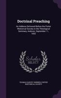 Doctrinal Preaching: An Address Delivered Before the Porter Rhetorical Society in the Theological Seminary, Andover, September 11, 1832 1359324542 Book Cover