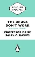 The Drugs Don't Work - A Global Threat 0241969190 Book Cover