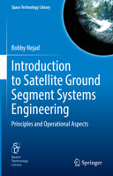 Introduction to Satellite Ground Segment Systems Engineering: Principles and Operational Aspects 3031158997 Book Cover