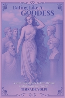 Dating Like A Goddess 1919182101 Book Cover