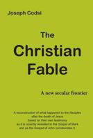 The Christian Fable: A New Secular Frontier 1500212091 Book Cover