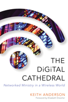 The Digital Cathedral: Networked Ministry in a Wireless World 0819229954 Book Cover