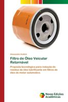 Filtro de Óleo Veicular Retornável: Proposta tecnológica para redução de resíduo de óleo lubrificante em filtros de óleo de motor automotivo. 6139603080 Book Cover