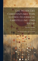 Das Wesen Des Christentumes Von Ludwig Feuerbach, Darstellung Und Kritik: Eine Religions-Philosophische Studie 1020686138 Book Cover