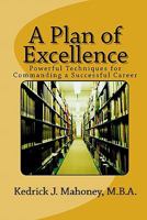 A Plan of Excellence: Powerful Techniques for Commanding a Successful Career 1460931653 Book Cover