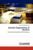 Genetic Engineering of Banana: Toward Increasing Fusarium Wilt Resistance 3845407018 Book Cover