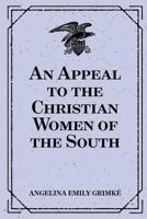 An Appeal to the Christian Women of the South 1016861060 Book Cover