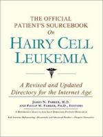 The Official Patient's Sourcebook on Hairy Cell Leukemia: A Revised and Updated Directory for the Internet Age 0597834628 Book Cover