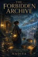 The Forbidden Archive: The Librarian's Grimoire - Book 1 B0HHM8QFJM Book Cover