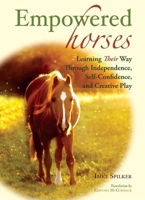 Empowered Horses: Learning Their Way Through Independence, Self-Confidence, and Creative Play 1570764131 Book Cover