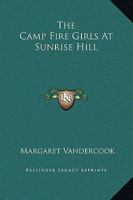The Camp Fire Girls at Sunrise Hill 1516837703 Book Cover