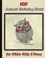100 Animal Coloring Book for Older Kids & Teens: An Adult Coloring Book with Lions, Elephants, Owls, Horses, Dogs, Cats, and Many More! B0915995CB Book Cover