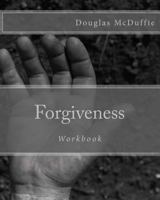 Forgiveness Workbook: The First Step to Families Psychologically Accepting Their Connection to Incarceration and Forgiving Their Incarcerated Family Member. 0984608362 Book Cover