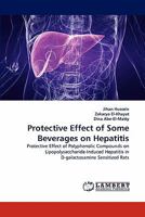 Protective Effect of Some Beverages on Hepatitis: Protective Effect of Polyphenolic Compounds on Lipopolysaccharide-Induced Hepatitis in D-galactosamine Sensitized Rats 3844319794 Book Cover