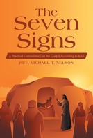The Seven Signs: A Practical Commentary on the Gospel According to John 1664293094 Book Cover
