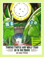 Thomas Turtle And Willy Toad Go to The Moon! B0F9XHN665 Book Cover