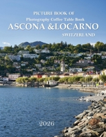 Ascona & Locarno Switzerland: Cool Pictures That Create an Idea for You About an Amazing Area, Buildings style, Cultural Religious ... All Travels, Hiking and Pictures Lovers B0H6YLYHGN Book Cover