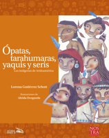 Ópatas, Tarahumaras, Yaquis y Seris 6078237128 Book Cover