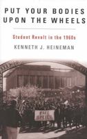 Put Your Bodies Upon the Wheels: Student Revolt in the 1960s (The American Ways Series) 1566633524 Book Cover