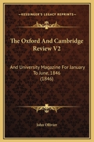 The Oxford And Cambridge Review V2: And University Magazine For January To June, 1846 1165132303 Book Cover