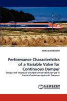Performance Characteristics of a Variable Valve for Continuous Damper: Design and Testing of Variable Orifice Valves for Use in Passive Continuous Hydraulic Dampers 3843383774 Book Cover