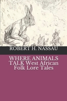 WHERE ANIMALS TALK West African Folk Lore Tales B0858TYMQ4 Book Cover