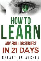 Learn: Cognitive Psychology - How to Learn, Any Skill or Subject in 21 Days! 1515072959 Book Cover