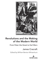 Revolutions and the Making of the Modern World: From Peter the Great to Karl Marx 1433185539 Book Cover