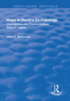 Hope in Barth's Eschatology-Interrogations and transformations beyond tragedy (Ashgate New Critical Thinking In Theology & Biblical Studies) 1138728233 Book Cover
