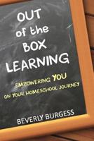 Out of the Box Learning: Empowering You on Your Homeschool Journey 0997877871 Book Cover