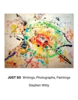 Just So: Writings, Photographs, Paintings B0F7NT77JP Book Cover