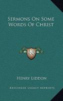Sermons on Some Words of Christ (Classic Reprint) 1417973803 Book Cover