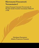 Hieronymi Fracastorii Veronensisv1: Adami Fumani Canonici Veronensis, Et Nicolai Archii Comitis Carminum Editio II (1739) 1104760908 Book Cover