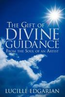 The Gift of Divine Guidance: From the Soul of an Artist 145254817X Book Cover
