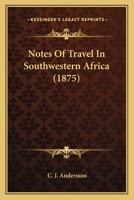 Notes Of Travel In Southwestern Africa 0548686920 Book Cover