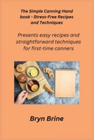 The Simple Canning Hand book - Stress-Free Recipes and Techniques: Presents easy recipes and straightforward techniques for first-time canners 1806350246 Book Cover