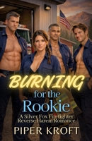 Burning for the Rookie: A Silver Fox Firefighter Reverse Harem Romance B0GKVTJBDX Book Cover