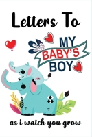 Letters to my baby boy as I watch you grow: Baby Boy Prompted Fill In 93 Pages of Thoughtful Gift for New Mothers . B088N41R6X Book Cover