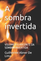 A sombra invertida: VOLUME 8 O ARCONTE DA SOMBRA INVERTIDA (Portuguese Edition) B0GBJ2C4N3 Book Cover