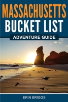 Massachusetts Bucket List Adventure Guide: Explore 100 Offbeat Destinations You Must Visit! 1957590122 Book Cover