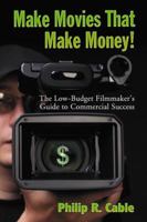 Make Movies That Make Money!: The Low-Budget Filmmaker's Guide to Commercial Success 0786441631 Book Cover