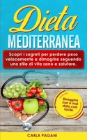 DIETA MEDITERRANEA: Scopri i segreti per perdere peso velocemente e dimagrire seguendo uno stile di vita sano e salutare. Dimagrire non è mai stato cosi facile. B08N9CRXKX Book Cover
