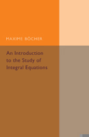 An Introduction to the Study of Integral Equations 101684445X Book Cover