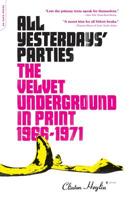 All Yesterdays' Parties: The Velvet Underground in Print: 1966-1971 0306813653 Book Cover
