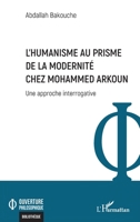 L’Humanisme au prisme de la Modernité chez Mohammed Arkoun: Une approche interrogative (Ouverture Philosophique) (French Edition) 2336436523 Book Cover