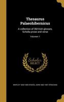 Thesaurus Palaeohibernicus: A collection of Old-Irish glosses, Scholia prose and verse; Volumen 1 1372151958 Book Cover
