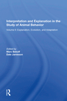 Interpretation and Explanation in the Study of Animal Behavior: Volume I, Interpretation, Intentionality, and Communication 0367162806 Book Cover