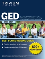 GED Study Guide 2023-2024 All Subjects Exam Prep: 800+ Math, Science, Social Studies, and Reasoning Through Language Arts Practice Test Questions 1637982593 Book Cover