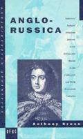 Anglo-Russica: Aspects of Cultural Relations between Great Britain and Russia in the Eighteenth and Early Nineteenth Centuries (Anglo-Russian Affinities) 0854968482 Book Cover