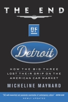 The End of Detroit: How the Big Three Lost Their Grip on the American Car Market 0385507704 Book Cover
